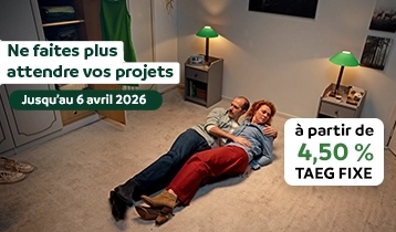 Ne faites pas attendre vos projets, jusqu'au 06 avril 2026. A partir de 4,50% TAEG fixe